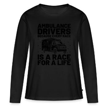 Ambulance Drivers Because Every Race Is A Race For - Women's Premium Organic Long Sleeve Shirt - black - Front - Julia (174cm)
