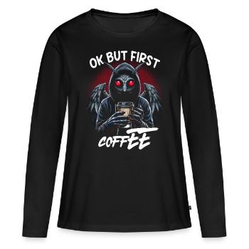 Ok But First Coffee - Women's Premium Organic Long Sleeve Shirt - black - Front - Julia (174cm)