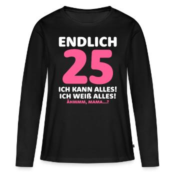 Endlich 25 Ich Kann Alles Ich Weiß Alles - Frauen Premium Bio Langarmshirt - Schwarz - Vorne - Julia (174cm)
