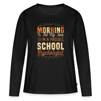 School Psych Morning Is Not My Time Psychologist - Women's Premium Organic Long Sleeve Shirt - black - Front - Julia (174cm)