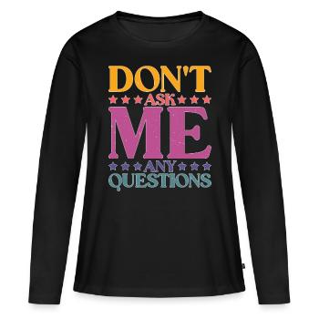 Ne me posez pas de questions 26 - T-shirt manches longues Premium bio Femme - noir - Devant - Julia (174cm)