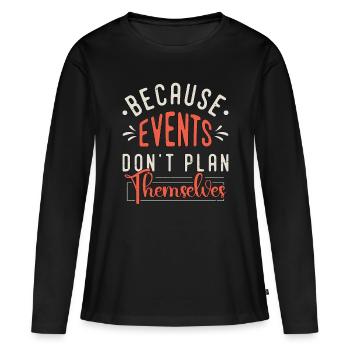 Events Coordinator Because Events Planning Lover - Frauen Premium Bio Langarmshirt - Schwarz - Vorne - Julia (174cm)