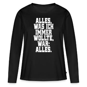 Alles Was Ich Immer Wollte War Alles! Ironie Alles - Frauen Premium Bio Langarmshirt - Schwarz - Vorne - Julia (174cm)