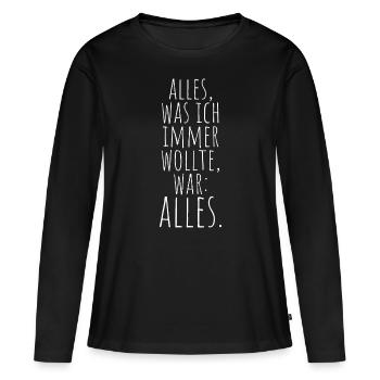 Alles Was Ich Immer Wollte War Alles! Ironie Alles - Frauen Premium Bio Langarmshirt - Schwarz - Vorne - Julia (174cm)