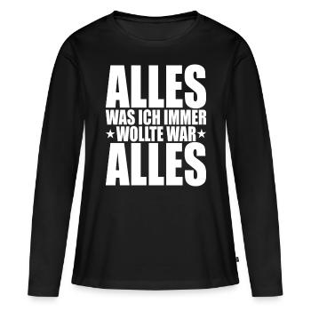 Alles Was Ich Immer Wollte War Alles! Ironie Alles - Frauen Premium Bio Langarmshirt - Schwarz - Vorne - Julia (174cm)