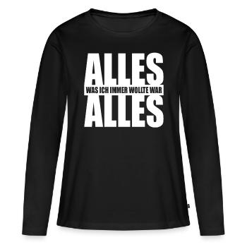Alles Was Ich Immer Wollte War Alles! Ironie Alles - Frauen Premium Bio Langarmshirt - Schwarz - Vorne - Julia (174cm)