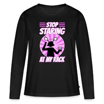 Stop Staring At My Rack - Women's Premium Organic Long Sleeve Shirt - black - Front - Julia (174cm)
