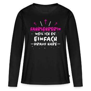 Fahrlehrerin Fahrschule Witz Fahrlehrerin Geschenk - Frauen Premium Bio Langarmshirt - Schwarz - Vorne - Julia (174cm)