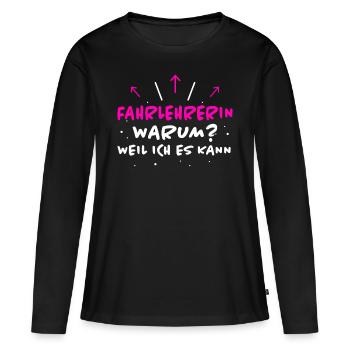 Fahrlehrerin Fahrschule Witz Fahrlehrerin Geschenk - Frauen Premium Bio Langarmshirt - Schwarz - Vorne - Julia (174cm)