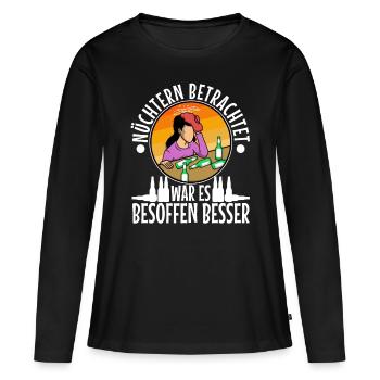 Nüchtern betrachtet war es besoffen besser - Frauen Premium Bio Langarmshirt - Schwarz - Vorne - Julia (174cm)