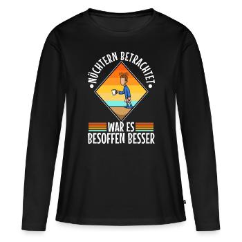 Nüchtern betrachtet war es besoffen besser - Frauen Premium Bio Langarmshirt - Schwarz - Vorne - Julia (174cm)
