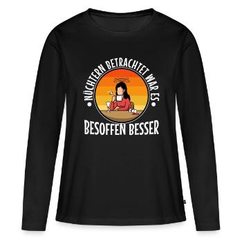 Nüchtern betrachtet war es besoffen besser - Frauen Premium Bio Langarmshirt - Schwarz - Vorne - Julia (174cm)