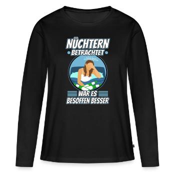 Nüchtern betrachtet war es besoffen besser - Frauen Premium Bio Langarmshirt - Schwarz - Vorne - Julia (174cm)