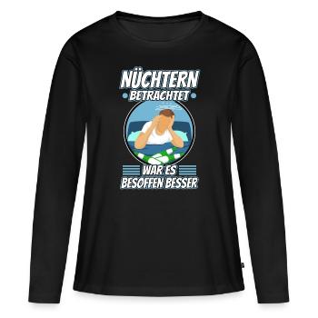 Nüchtern betrachtet war es besoffen besser - Frauen Premium Bio Langarmshirt - Schwarz - Vorne - Julia (174cm)