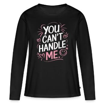 You can't handle me - Frauen Premium Bio Langarmshirt - Schwarz - Vorne - Julia (174cm)