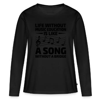 Ein Leben ohne musikalische Bildung ist wie ein Lied ohne - Frauen Premium Bio Langarmshirt - Schwarz - Vorne - Julia (174cm)