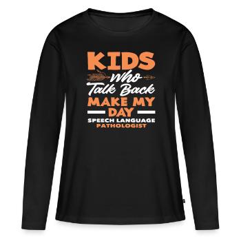 Children who talk back make my day - Women's Premium Organic Long Sleeve Shirt - black - Front - Julia (174cm)