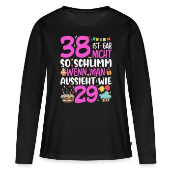 38 Ist Gar Nicht So Schlimm - Frauen Premium Bio Langarmshirt - Schwarz - Vorne - Julia (174cm)