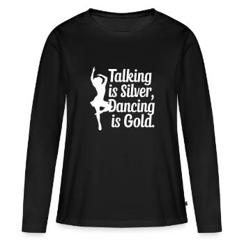 Reden ist Silber, Tanzen ist Gold - Frauen Premium Bio Langarmshirt - Schwarz - Vorne - Julia (174cm)