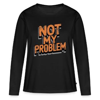 Nicht Mein Problem Statement - Frauen Premium Bio Langarmshirt - Schwarz - Vorne - Julia (174cm)