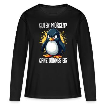 Guten Morgen Ganz Dünnes Eis Pinguin Morgenmuffel - Frauen Premium Bio Langarmshirt - Schwarz - Vorne - Julia (174cm)