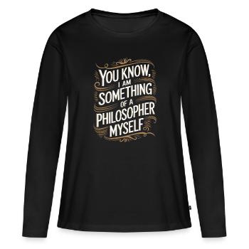 Vous savez, je suis moi-même un peu philosophe - T-shirt manches longues Premium bio Femme - noir - Devant - Julia (174cm)