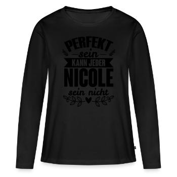 Nicole - Perfekt Sein Kann Jeder Nicole Nicht - Frauen Premium Bio Langarmshirt - Schwarz - Vorne - Julia (174cm)