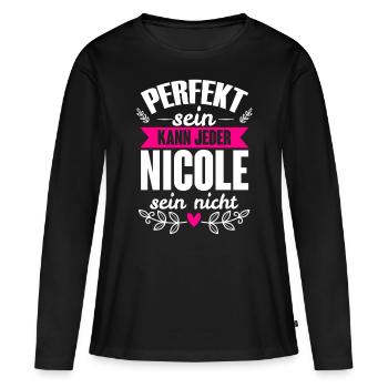 Nicole - Perfekt Sein Kann Jeder Nicole Nicht - Frauen Premium Bio Langarmshirt - Schwarz - Vorne - Julia (174cm)