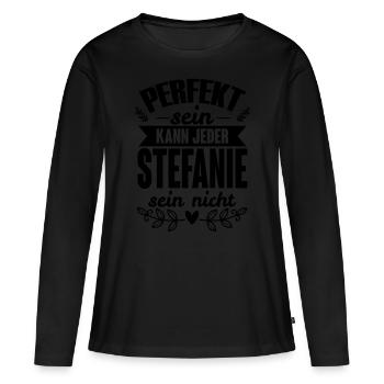 Stefanie - Perfekt Sein Kann Jeder Stefanie Nicht - Frauen Premium Bio Langarmshirt - Schwarz - Vorne - Julia (174cm)