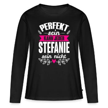 Stefanie - Perfekt Sein Kann Jeder Stefanie Nicht - Frauen Premium Bio Langarmshirt - Schwarz - Vorne - Julia (174cm)