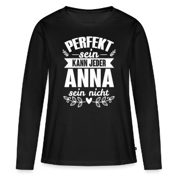 Anna - Perfekt Sein Kann Jeder Anna Nicht - Frauen Premium Bio Langarmshirt - Schwarz - Vorne - Julia (174cm)