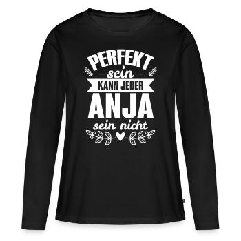 Anja - Perfekt Sein Kann Jeder Anja Nicht - Frauen Premium Bio Langarmshirt - Schwarz - Vorne - Julia (174cm)