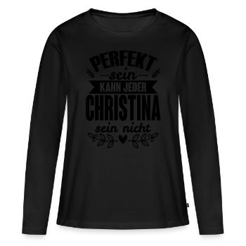 Christina Perfekt Sein Kann Jeder Christina Nicht - Frauen Premium Bio Langarmshirt - Schwarz - Vorne - Julia (174cm)