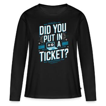 Did You Put In A Ticket? IT Support - Frauen Premium Bio Langarmshirt - Schwarz - Vorne - Julia (174cm)
