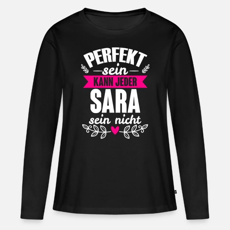 Sara - Perfekt Sein Kann Jeder Sara Nicht - Frauen Premium Bio Langarmshirt - Schwarz