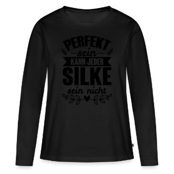 Silke - Perfekt Sein Kann Jeder Silke Nicht - Frauen Premium Bio Langarmshirt - Schwarz - Vorne - Julia (174cm)