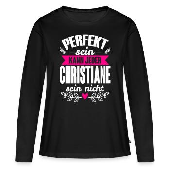 Christiane Perfekt Sein Kann Jeder Kristiane Nicht - Frauen Premium Bio Langarmshirt - Schwarz - Vorne - Julia (174cm)