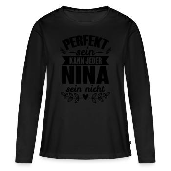 Nina - Perfekt Sein Kann Jeder Nina Nicht - Frauen Premium Bio Langarmshirt - Schwarz - Vorne - Julia (174cm)