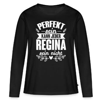 Regina - Perfekt Sein Kann Jeder Regina Nicht - Frauen Premium Bio Langarmshirt - Schwarz - Vorne - Julia (174cm)