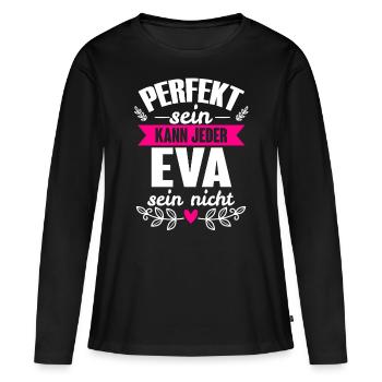 Eva - Perfekt Sein Kann Jeder Eva Nicht - Frauen Premium Bio Langarmshirt - Schwarz - Vorne - Julia (174cm)