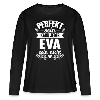 Eva - Perfekt Sein Kann Jeder Eva Nicht - Frauen Premium Bio Langarmshirt - Schwarz - Vorne - Julia (174cm)