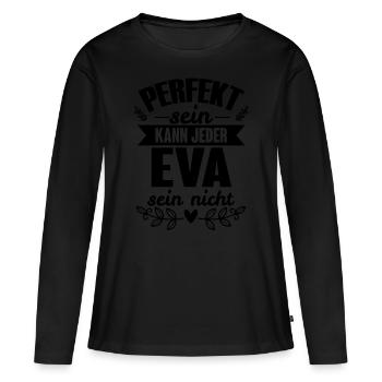 Eva - Perfekt Sein Kann Jeder Eva Nicht - Frauen Premium Bio Langarmshirt - Schwarz - Vorne - Julia (174cm)