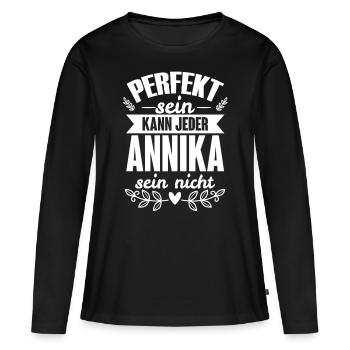 Annika - Perfekt Sein Kann Jeder Annika Nicht - Frauen Premium Bio Langarmshirt - Schwarz - Vorne - Julia (174cm)