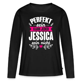 Jessica - Perfekt Sein Kann Jeder Jessica Nicht - Frauen Premium Bio Langarmshirt - Schwarz - Vorne - Julia (174cm)