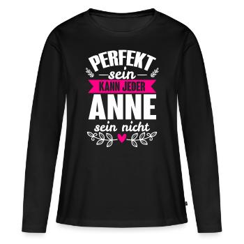 Anne - Perfekt Sein Kann Jeder Anne Nicht - Frauen Premium Bio Langarmshirt - Schwarz - Vorne - Julia (174cm)