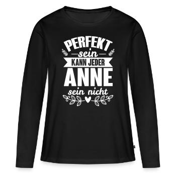 Anne - Perfekt Sein Kann Jeder Anne Nicht - Frauen Premium Bio Langarmshirt - Schwarz - Vorne - Julia (174cm)
