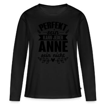 Anne - Perfekt Sein Kann Jeder Anne Nicht - Frauen Premium Bio Langarmshirt - Schwarz - Vorne - Julia (174cm)