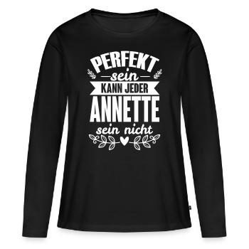 Annette - Perfekt Sein Kann Jeder Annette Nicht - Frauen Premium Bio Langarmshirt - Schwarz - Vorne - Julia (174cm)