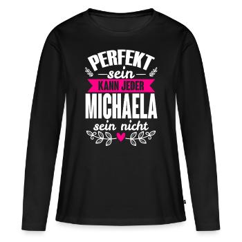 Michaela - Perfekt Sein Kann Jeder Michaela Nicht - Frauen Premium Bio Langarmshirt - Schwarz - Vorne - Julia (174cm)