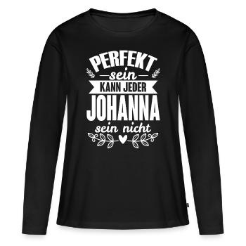Johanna - Perfekt Sein Kann Jeder Johanna Nicht - Frauen Premium Bio Langarmshirt - Schwarz - Vorne - Julia (174cm)